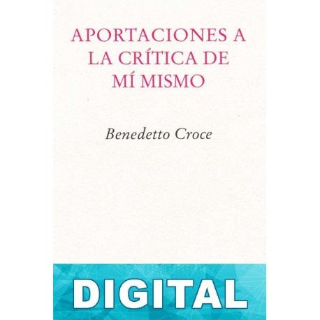 Aportaciones a la crítica de mí mismo Benedetto Croce