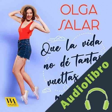 Audiolibro Que la vida no dé tantas vueltas que me mareo Olga Salar