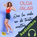 Audiolibro Que la vida no dé tantas vueltas que me mareo Olga Salar