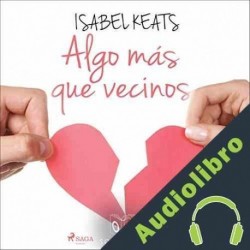 Audiolibro Algo más que vecinos Isabel Keats