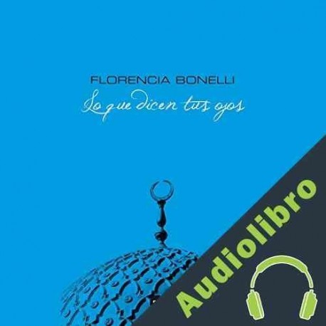 Audiolibro Lo que dicen tus ojos Florencia Bonelli