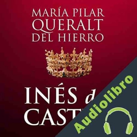 Audiolibro Inés De Castro María Pilar Queralt del Hierro
