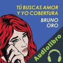Audiolibro Tú buscas amor y yo cobertura Bruno Oro