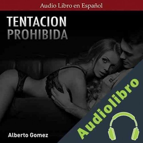 Audiolibro Tentación Prohibida Alberto Gómez