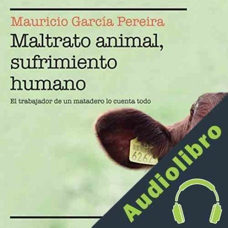 Audiolibro Maltrato animal, sufrimiento humano Mauricio García Pereira