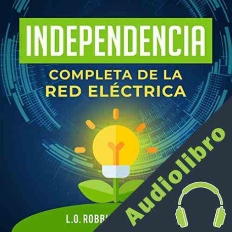 Audiolibro Independencia Completa de la Red Eléctrica L.O. Robbins