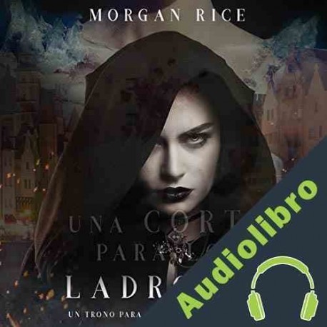 Audiolibro Una Corte para Los Ladrones Morgan Rice