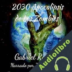 Audiolibro 2030 Apocalipsis de los Zombies Gabriel Ramirez