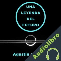 Audiolibro Una Leyenda Del Futuro Agustin de Rojas