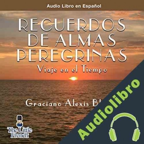 Audiolibro Recuerdo de Almas Peregrinas Graciano Alexis Blanco