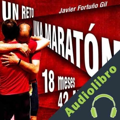 Audiolibro Un reto... Una maratón. 18 meses... 42 kilómetros Javier Fortuño Gil