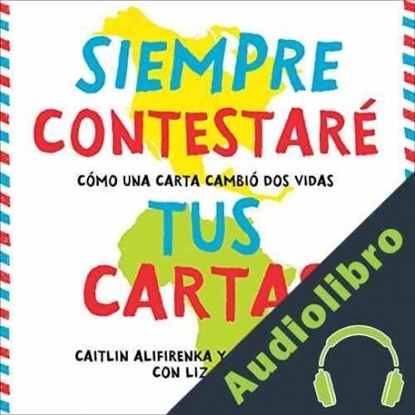 Audiolibro Siempre Contestaré Tus Cartas Caitlin Alifirenka