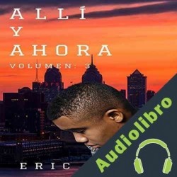 Audiolibro Allí y Ahora, Volumen 3 Eric Reese