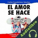 Audiolibro El Amor Se Hace Carlos Cuauhtémoc Sánchez