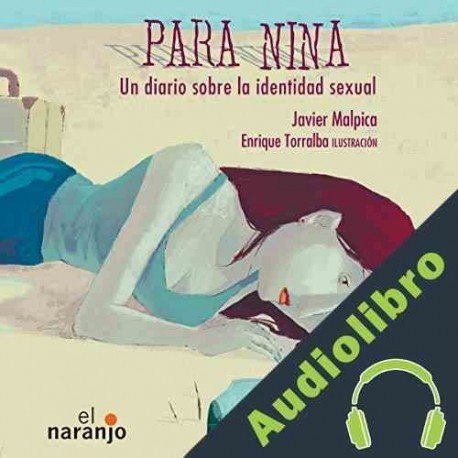 Audiolibro Para Nina. Un diario sobre la identidad sexual Javier Malpica