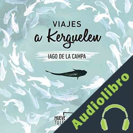 Audiolibro Viajes a Kerguelen Iago De la Campa