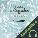 Audiolibro Viajes a Kerguelen Iago De la Campa