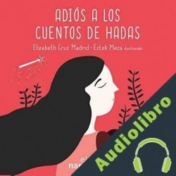 Audiolibro Adiós a los cuentos de hadas Elizabeth Cruz Madrid