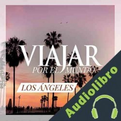 Audiolibro Los Ángeles: Capital del Sueño Americano Juan Manuel Bermejo