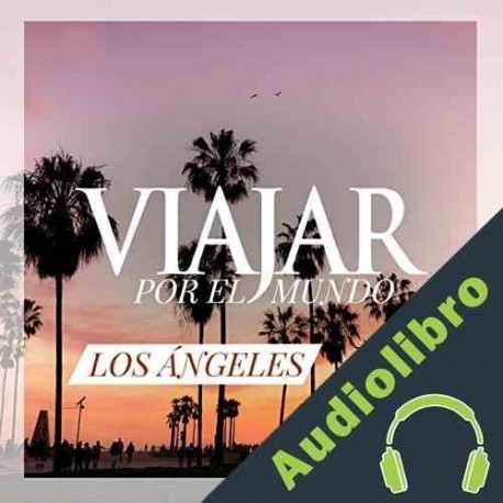 Audiolibro Los Ángeles: Capital del Sueño Americano Juan Manuel Bermejo