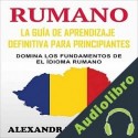 Audiolibro Rumano: La guía de aprendizaje definitiva para principiantes Alexandra Lazarescu