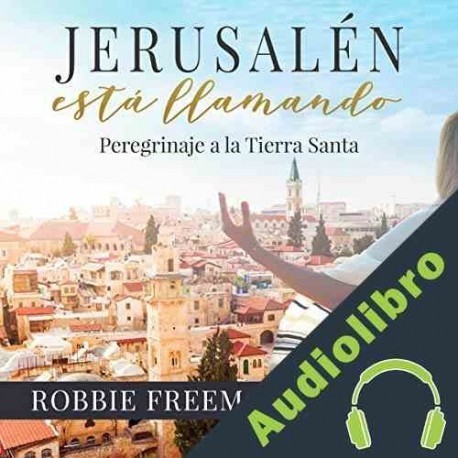 Audiolibro Jerusalen esta llamando Peregrinaje a la Tierra Santa Robbie Freeman Shugart