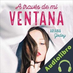 Audiolibro A través de mi ventana Ariana Godoy