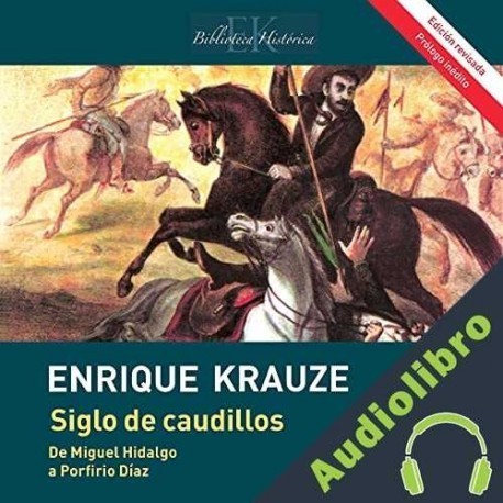 Audiolibro Siglo de caudillos Enrique Krauze