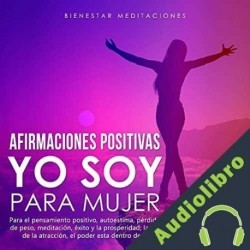Audiolibro Afirmaciones positivas YO SOY para mujer Bienestar Meditaciones