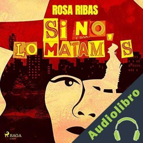 Audiolibro Si no, lo matamos Rosa Ribas Moliné
