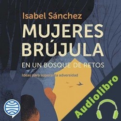 Audiolibro Mujeres brújula en un bosque de retos Isabel Sánchez