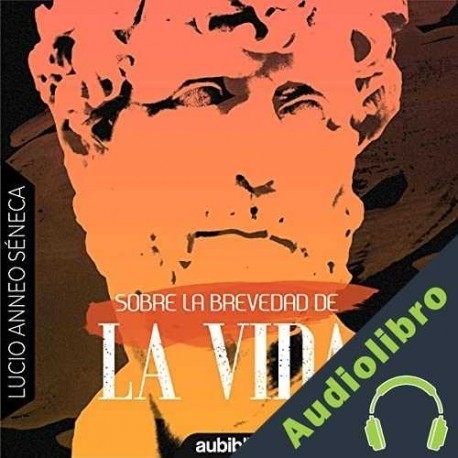 Audiolibro Sobre La Brevedad De La Vida Lucio Anneo Séneca