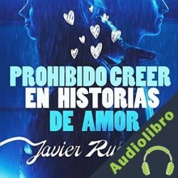 Audiolibro Prohibido creer en historias de amor Javier Ruescas