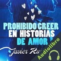 Audiolibro Prohibido creer en historias de amor Javier Ruescas