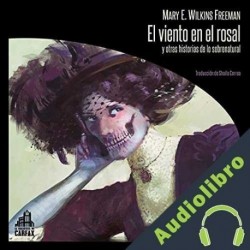 Audiolibro El viento en el rosal y otras historias de lo sobrenatural Mary Eleanor Wilkins Freeman