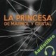 Audiolibro La Princesa de Mármol y Cristal Malenka Ramos