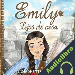 Audiolibro Emily, Lejos de Casa Lucy Maud Montgomery
