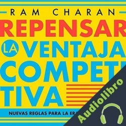 Audiolibro Repensar la ventaja competitiva Ram Charan