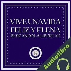 Audiolibro Vive Una Vida Feliz Y Plena Libroteka