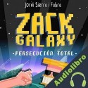 Audiolibro Zack Galaxy: persecución total Jordi Sierra i Fabra