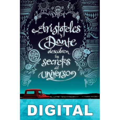 Aristóteles y Dante descubren los secretos del universo Benjamin Alire Sáenz