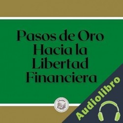 Audiolibro Pasos de oro hacia la libertad financiera Libroteka