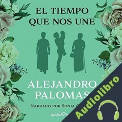 Audiolibro El tiempo que nos une Alejandro Palomas