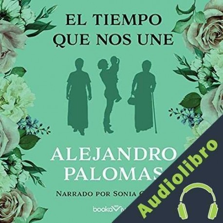 Audiolibro El tiempo que nos une Alejandro Palomas