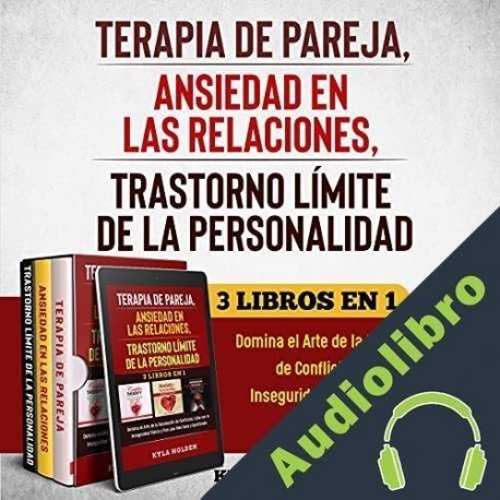 Audiolibro Terapia de Pareja, Ansiedad en las Relaciones, Trastorno Límite de la Personalidad Kyla Holden