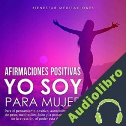 Audiolibro Afirmaciones positivas YO SOY para mujer Bienestar Meditaciones