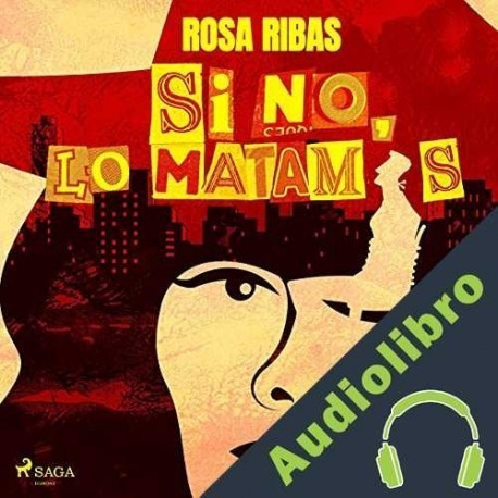 Audiolibro Si no, lo matamos Rosa Ribas Moliné