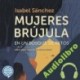 Audiolibro Mujeres brújula en un bosque de retos Isabel Sánchez