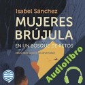 Audiolibro Mujeres brújula en un bosque de retos Isabel Sánchez