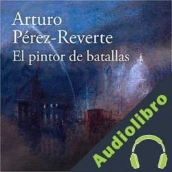 Audiolibro El pintor de batallas Arturo Pérez-Reverte